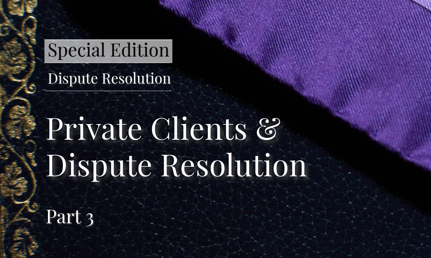 Private Clients and Dispute Resolution Part 3