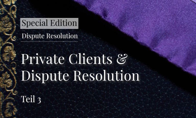 Private Clients und Dispute Resolution Teil 3