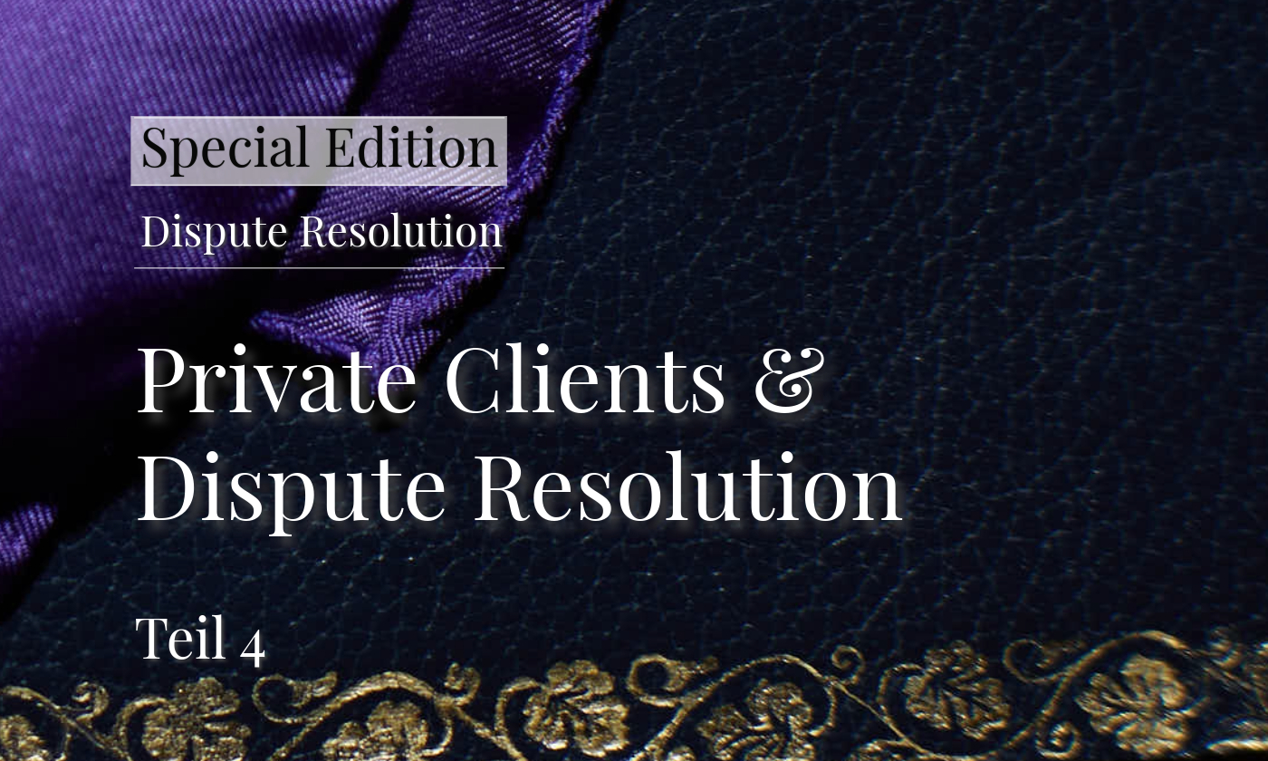Private Clients und Dispute Resolution Teil 4